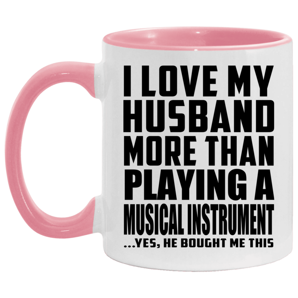I Love My Husband More Than Playing A Musical Instrument - 11oz Accent Mug Pink