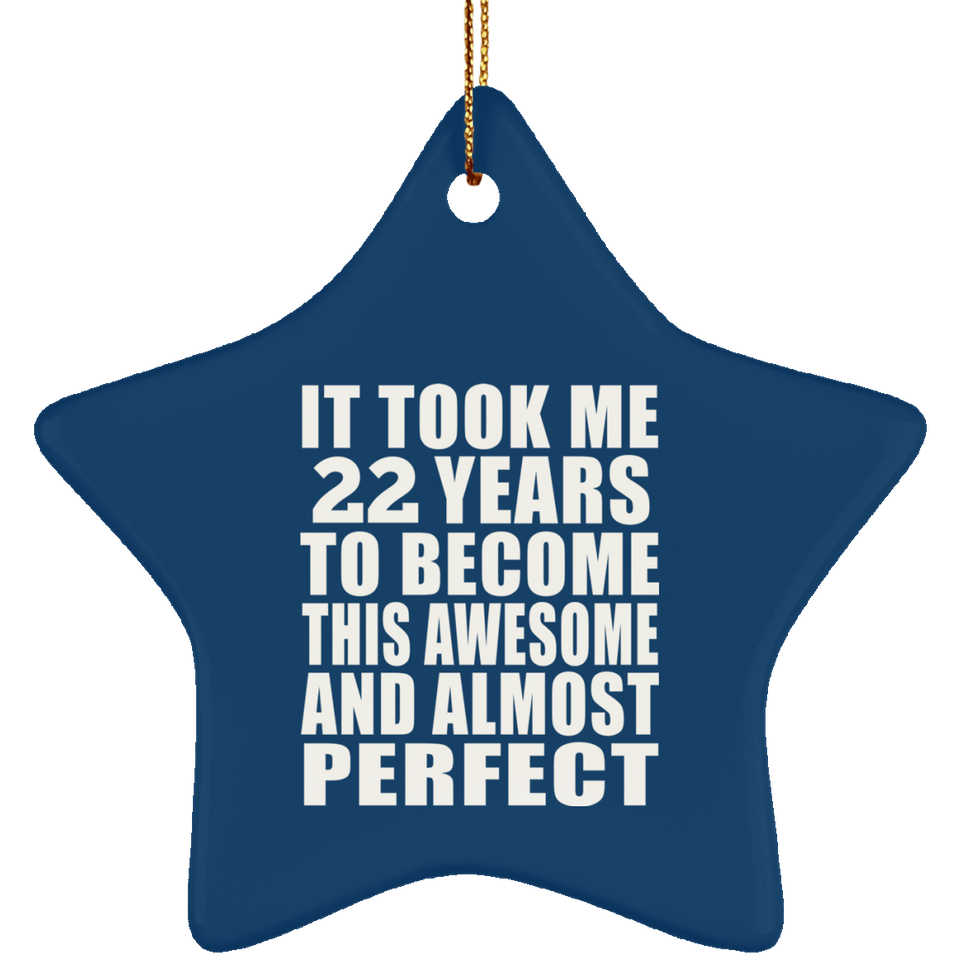 22nd Birthday Took 22 Years To Become Awesome & Perfect - Star Ornament