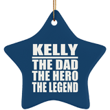 Kelly The Dad The Hero The Legend - Star Ornament