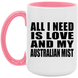 All I Need Is Love And My Australian Mist - 15oz Accent Mug Pink