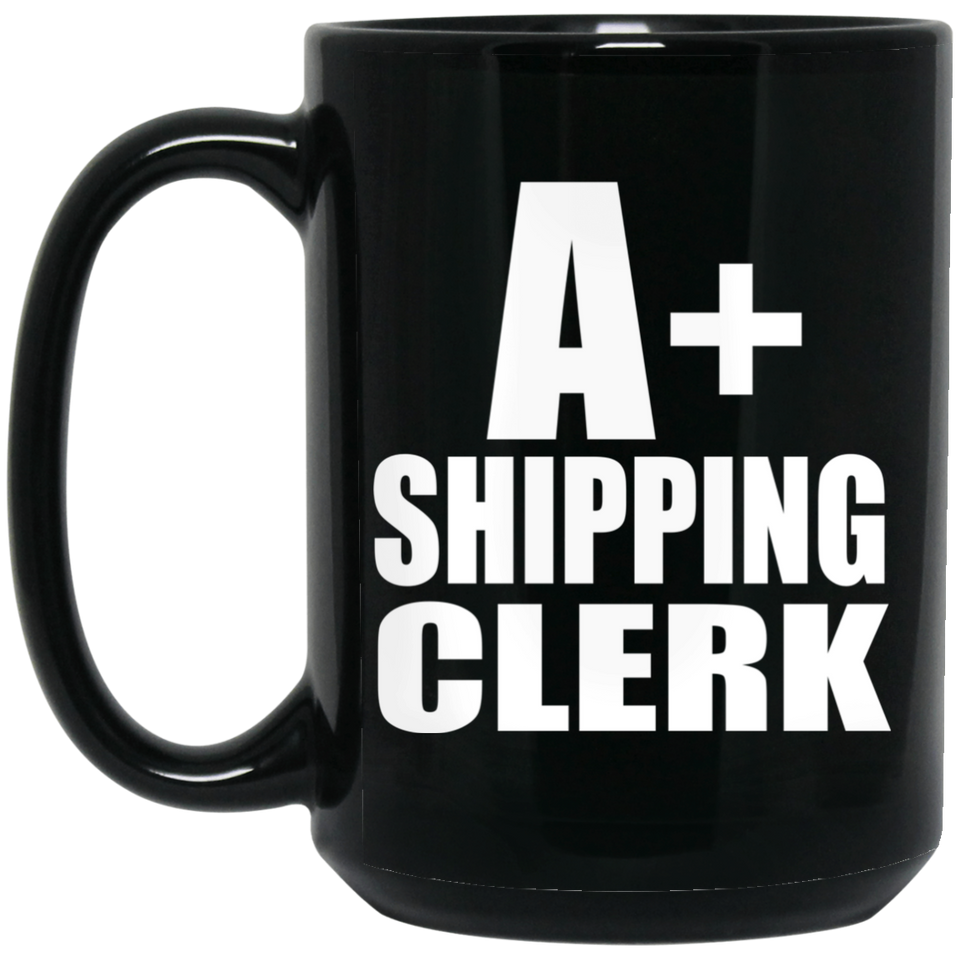 A+ Shipping Clerk - 15oz Coffee Mug Black