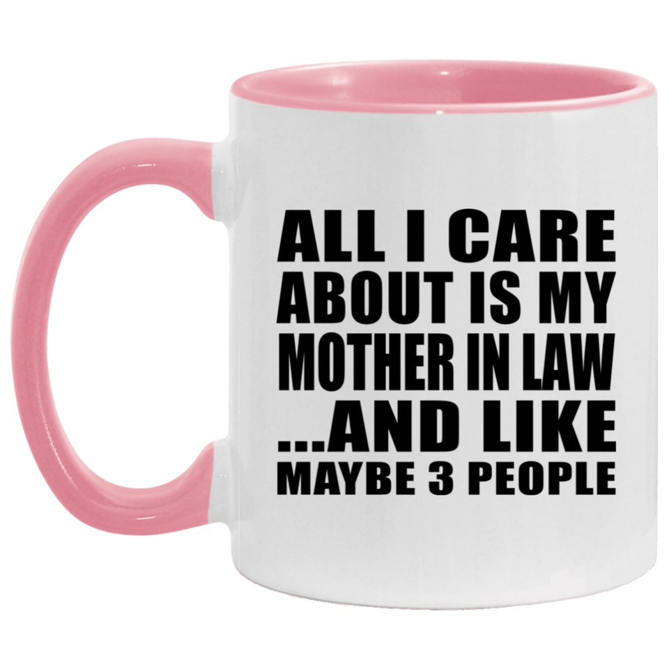 All I Care About Is My Mother In Law - 11oz Accent Mug Pink