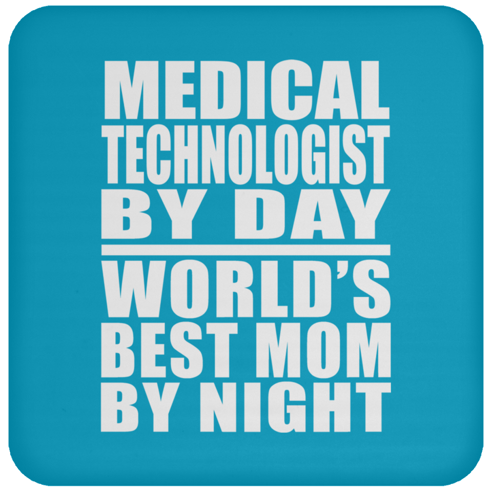 Medical Technologist By Day World's Best Mom By Night - Drink Coaster