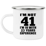 41st Birthday I'm Not 41 I'm 18 With 23 Years Experience - 12oz Camping Mug