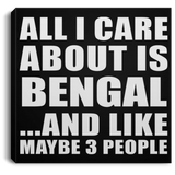 All I Care About Is Bengal - Canvas Square