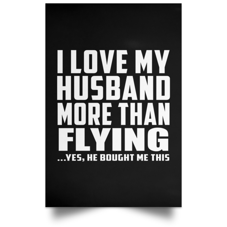I Love My Husband More Than Flying - Poster Portrait