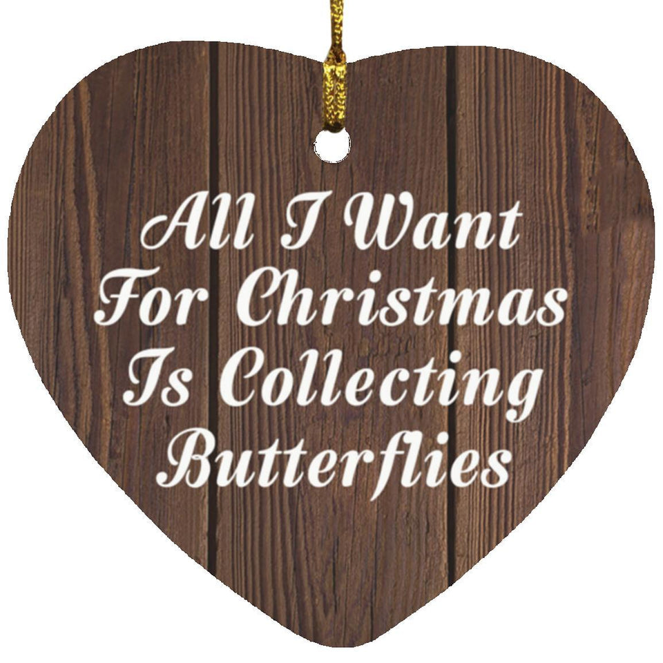 All I Want For Christmas Is Collecting Butterflies - Heart Ornament D