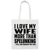 I Love My Wife More Than Spelunking - Tote Bag White