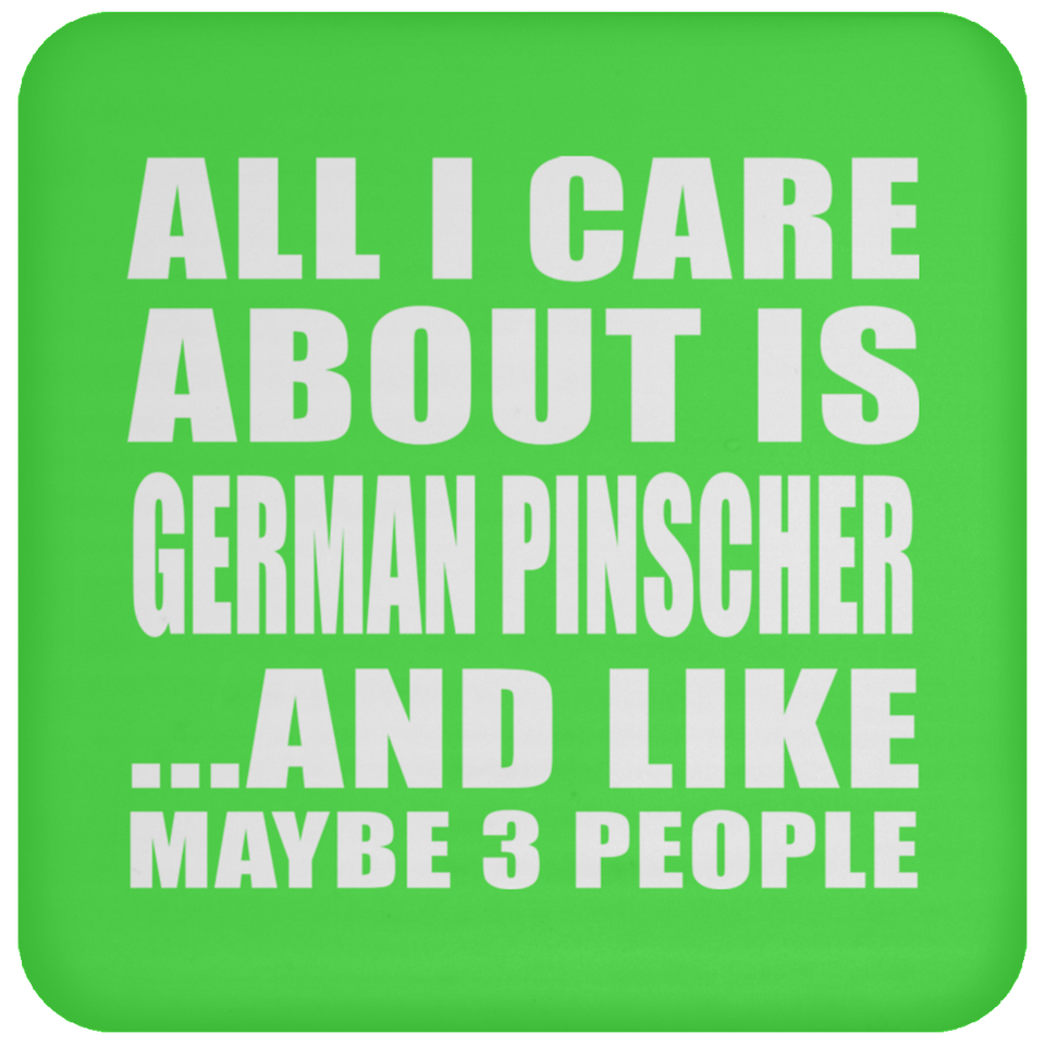 All I Care About Is German Pinscher - Drink Coaster