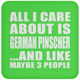 All I Care About Is German Pinscher - Drink Coaster
