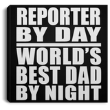 Reporter By Day World's Best Dad By Night - Canvas Square