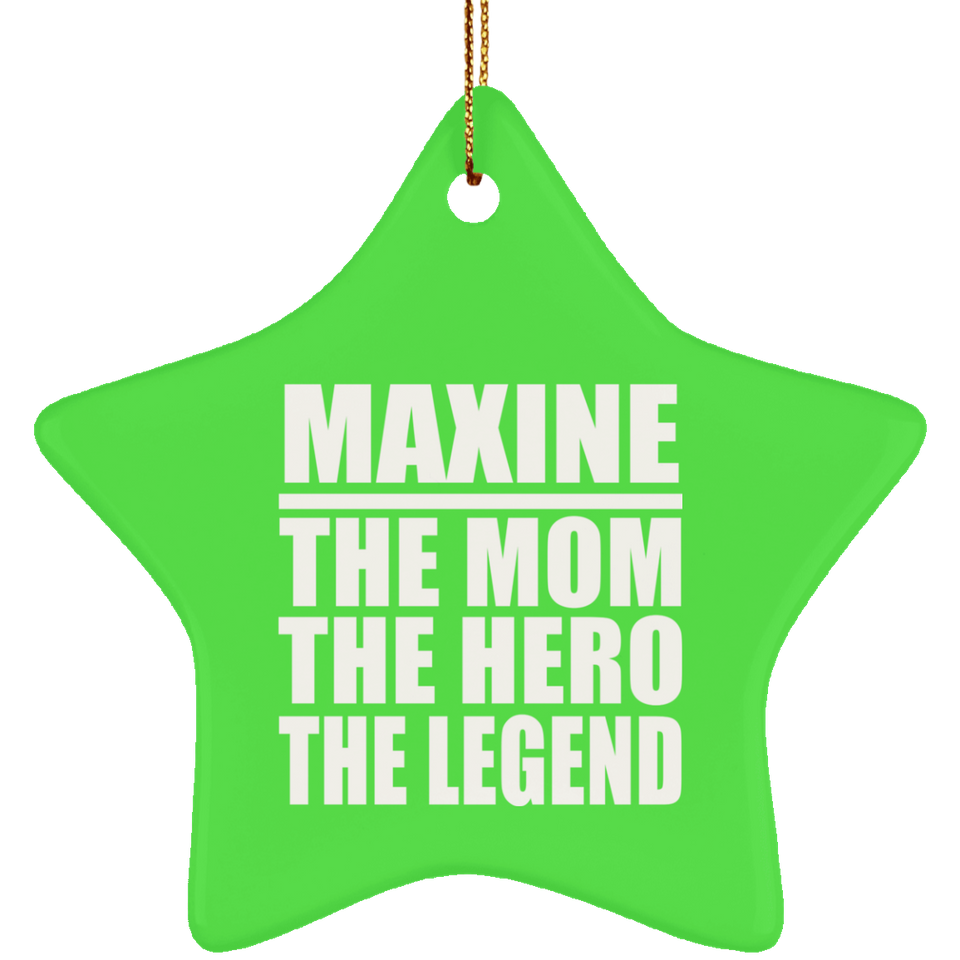 Maxine The Mom The Hero The Legend - Star Ornament