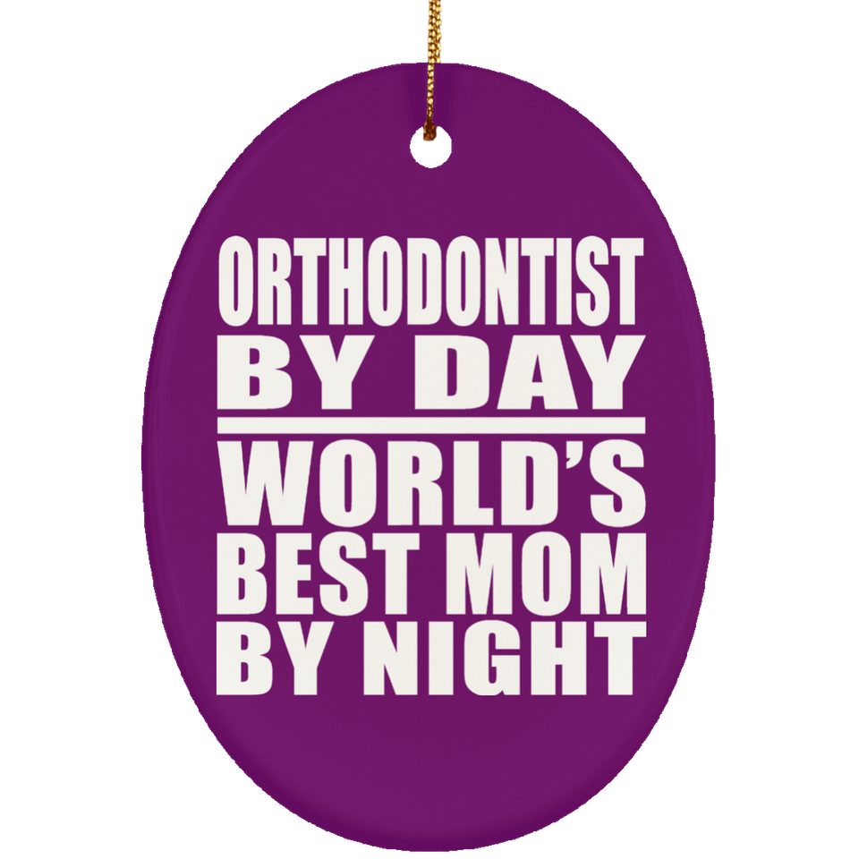 Orthodontist By Day World's Best Mom By Night - Oval Ornament