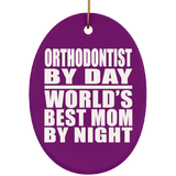 Orthodontist By Day World's Best Mom By Night - Oval Ornament