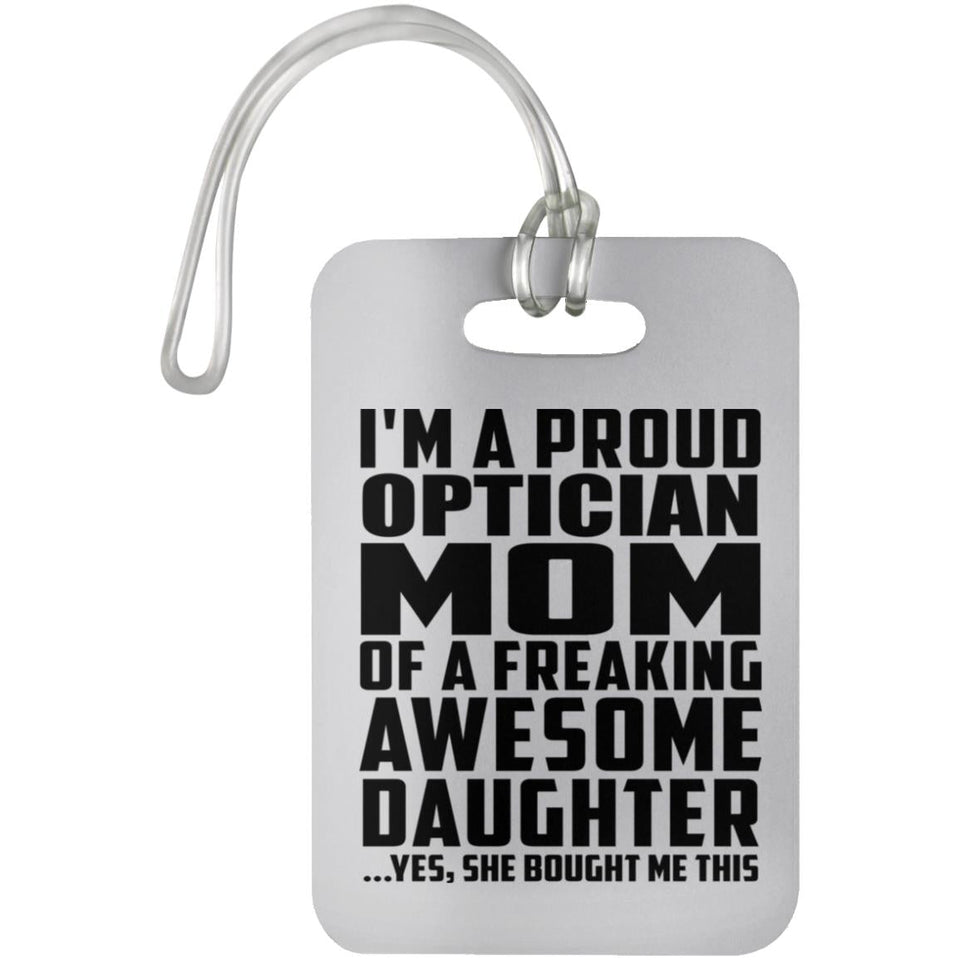 Proud Optician Mom Of Awesome Daughter - Luggage Bag Tag