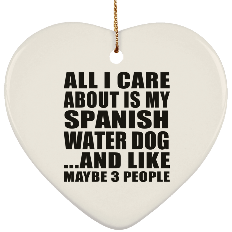 All I Care About Is My Spanish Water Dog - Heart Ornament