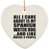 All I Care About Is My Spanish Water Dog - Heart Ornament