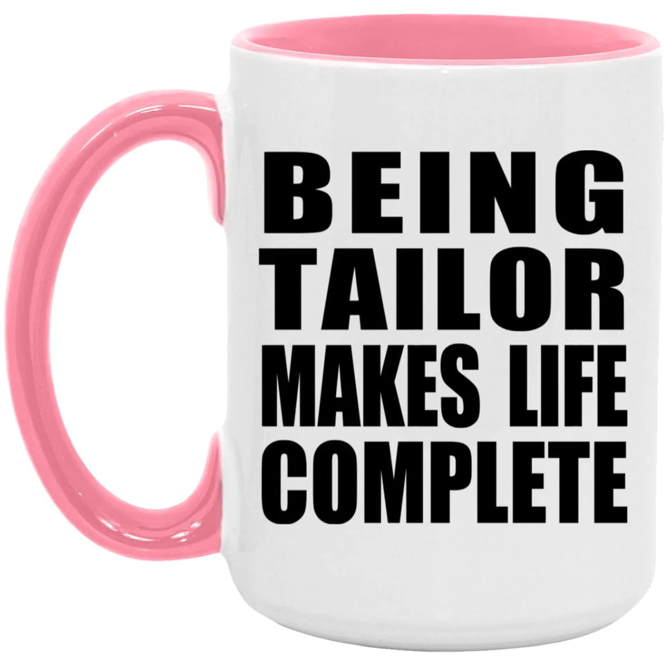 Being Tailor Makes Life Complete - 15oz Accent Mug Pink