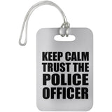 Keep Calm and Trust The Police Officer - Luggage Bag Tag
