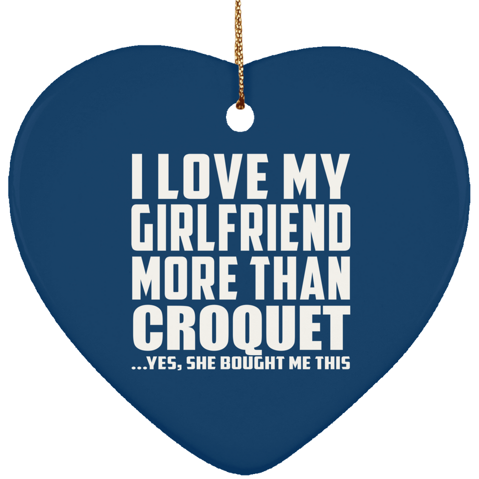 I Love My Girlfriend More Than Croquet - Heart Ornament