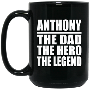 Anthony The Dad The Hero The Legend - 15 Oz Coffee Mug Black