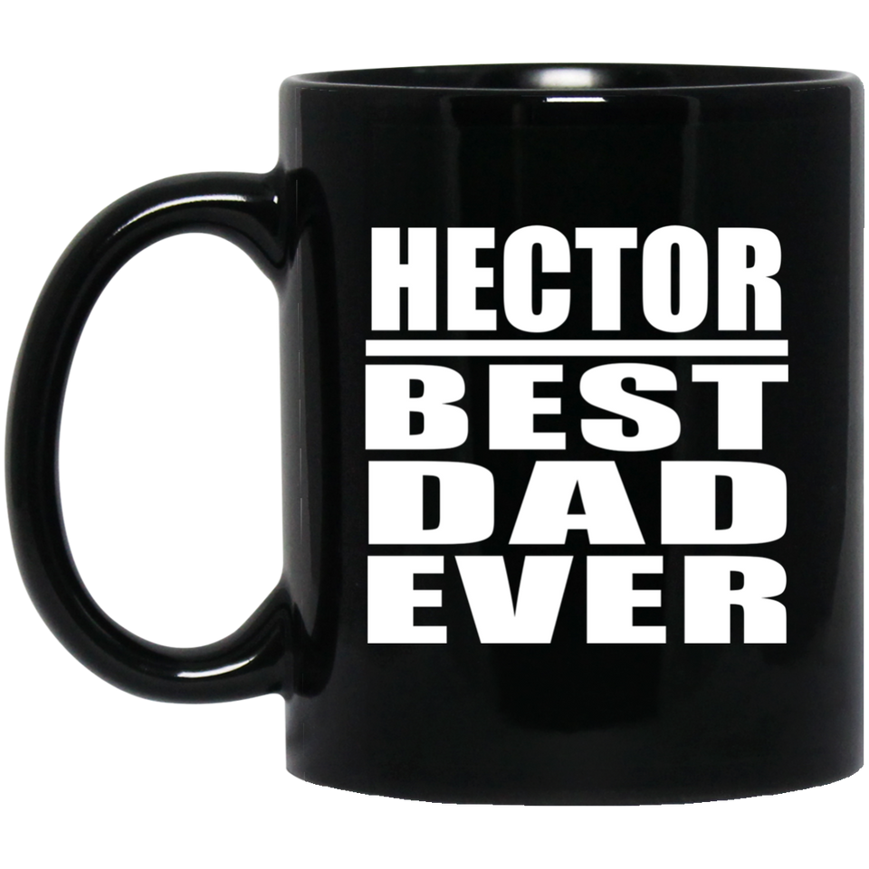 Hector Best Dad Ever - 11 Oz Coffee Mug Black