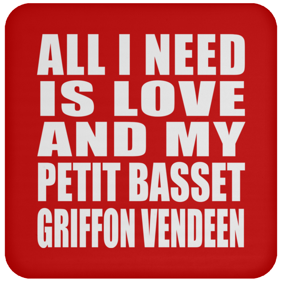All I Need Is Love And My Petit Basset Griffon Vendeen - Drink Coaster