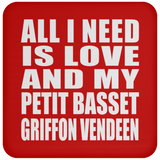 All I Need Is Love And My Petit Basset Griffon Vendeen - Drink Coaster