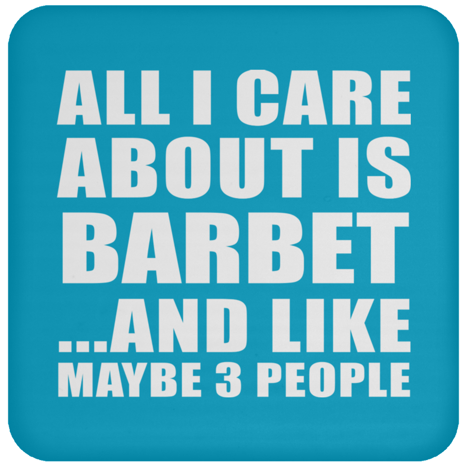All I Care About Is Barbet - Drink Coaster