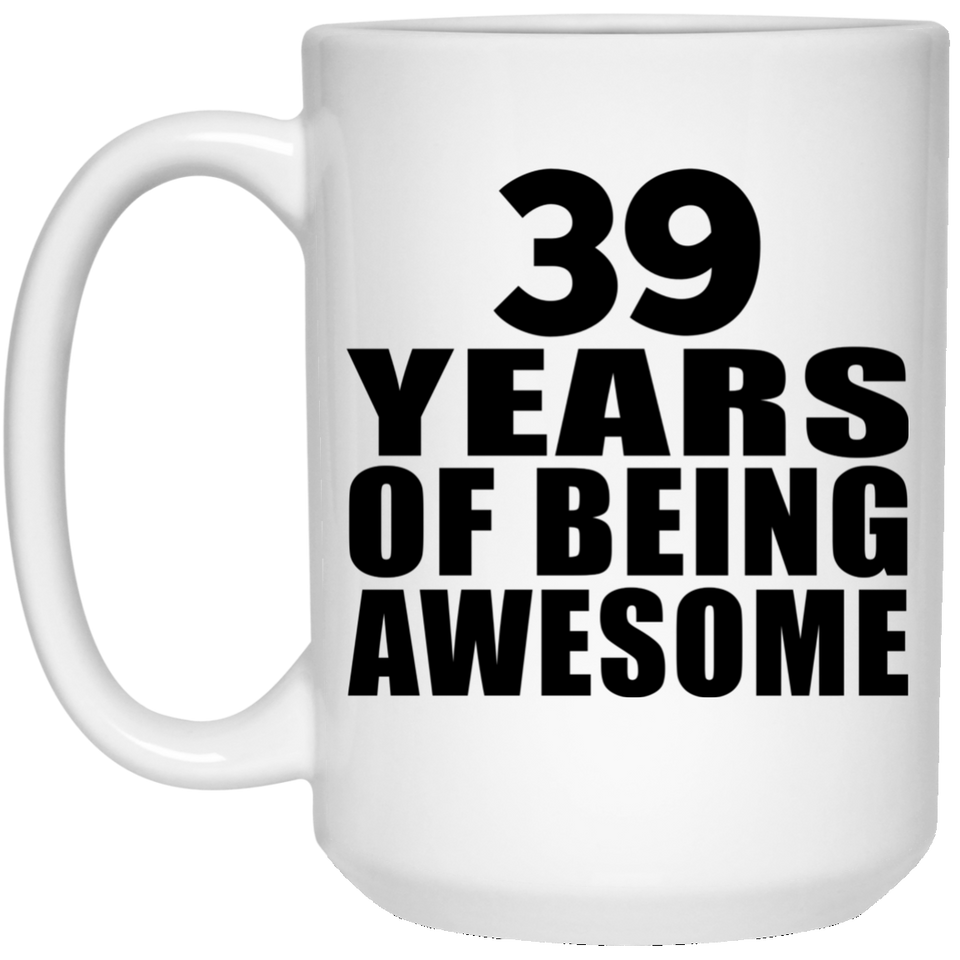 39th Birthday 39 Years Of Being Awesome - 15 Oz Coffee Mug
