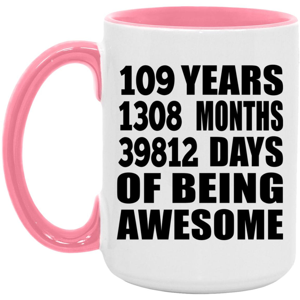 109th Birthday 109 Years 1308 Months 39812 Days Of Awesome - 15oz Accent Mug Pink