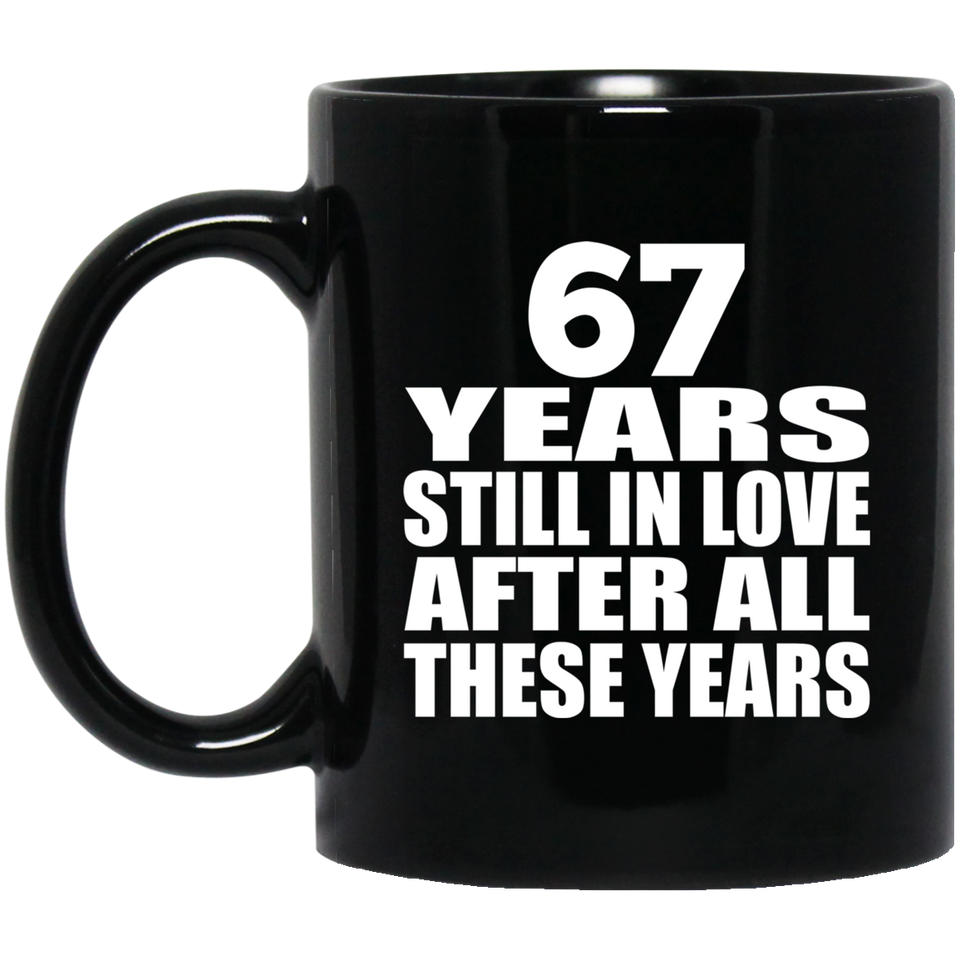 67th Anniversary 67 Years Still In Love After These Years - 11oz Coffee Mug Black