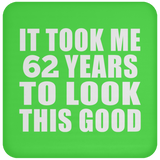 62nd Birthday Took Me 62 Years To Look This Good - Drink Coaster