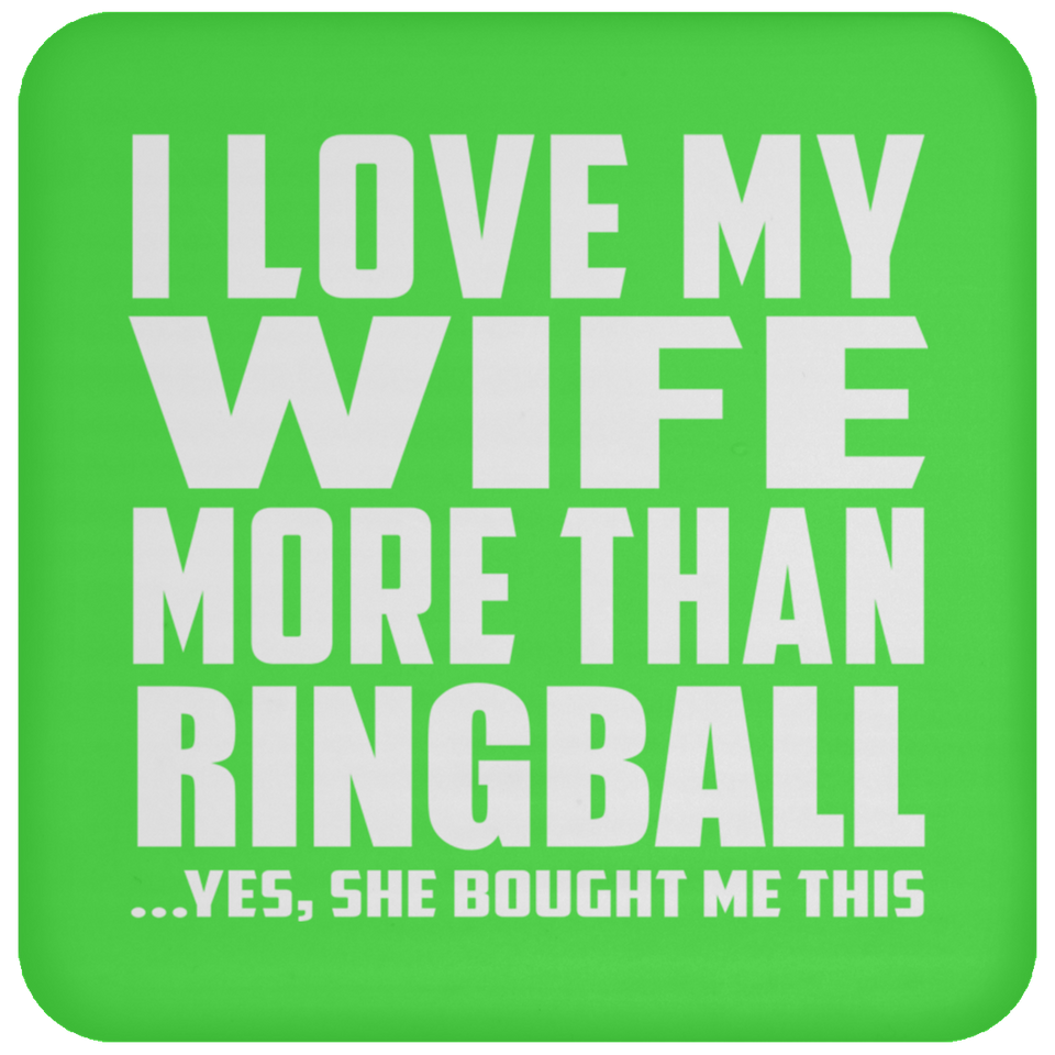I Love My Wife More Than Ringball - Drink Coaster