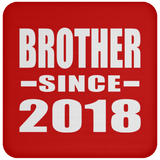 Brother Since 2018 - Drink Coaster
