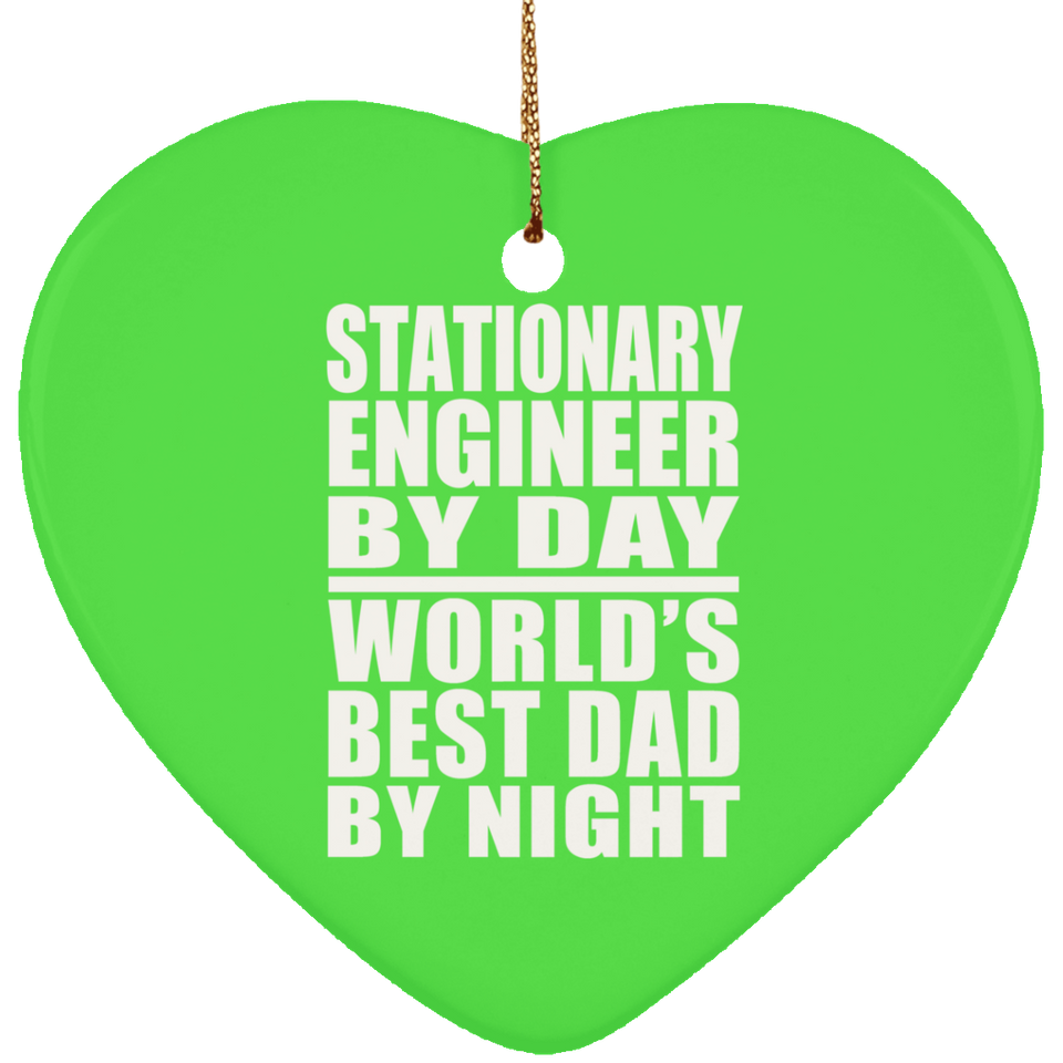 Stationary Engineer By Day World's Best Dad By Night - Heart Ornament