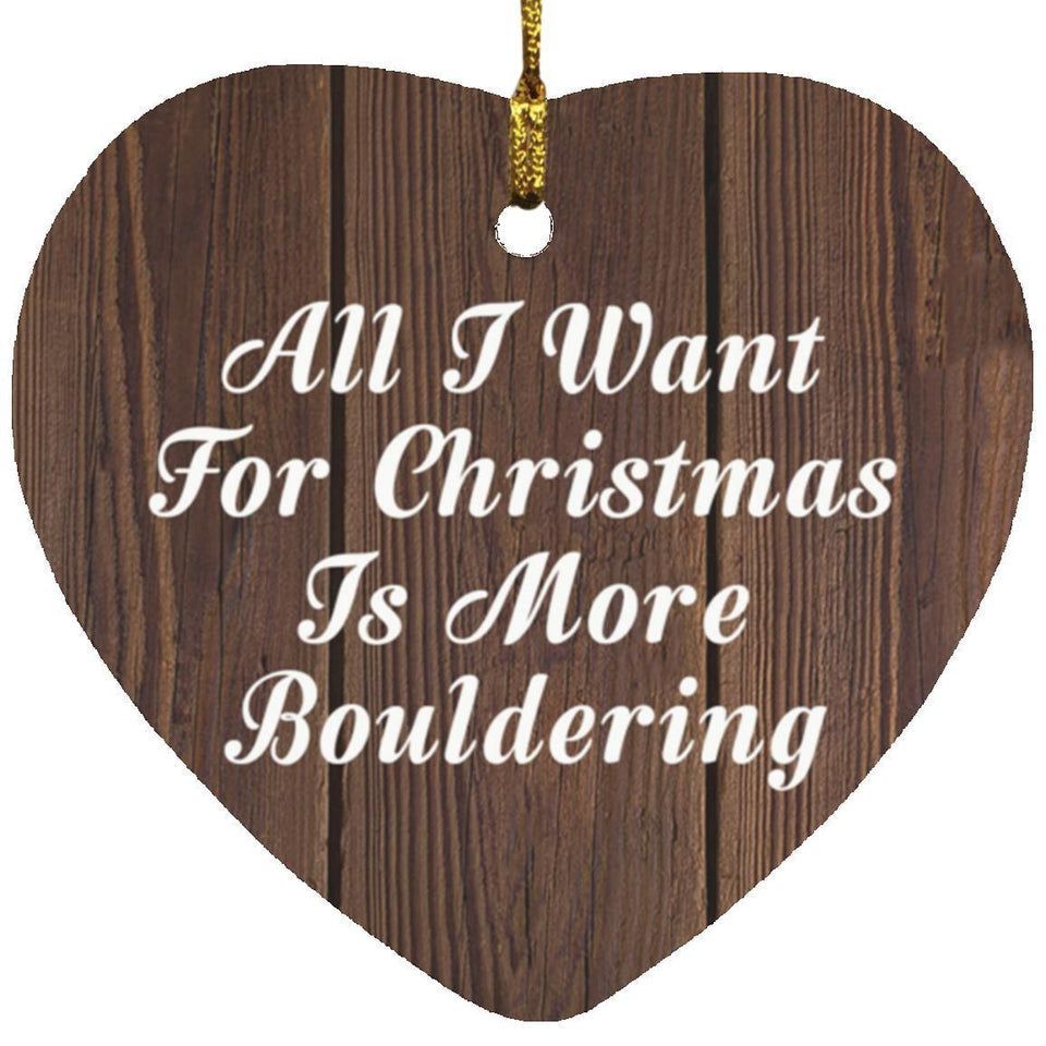 All I Want For Christmas Is More Bouldering - Heart Ornament D