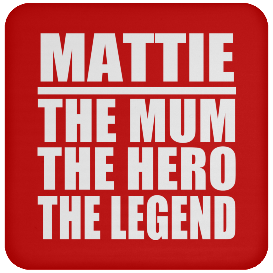 Mattie The Mum The Hero The Legend - Drink Coaster