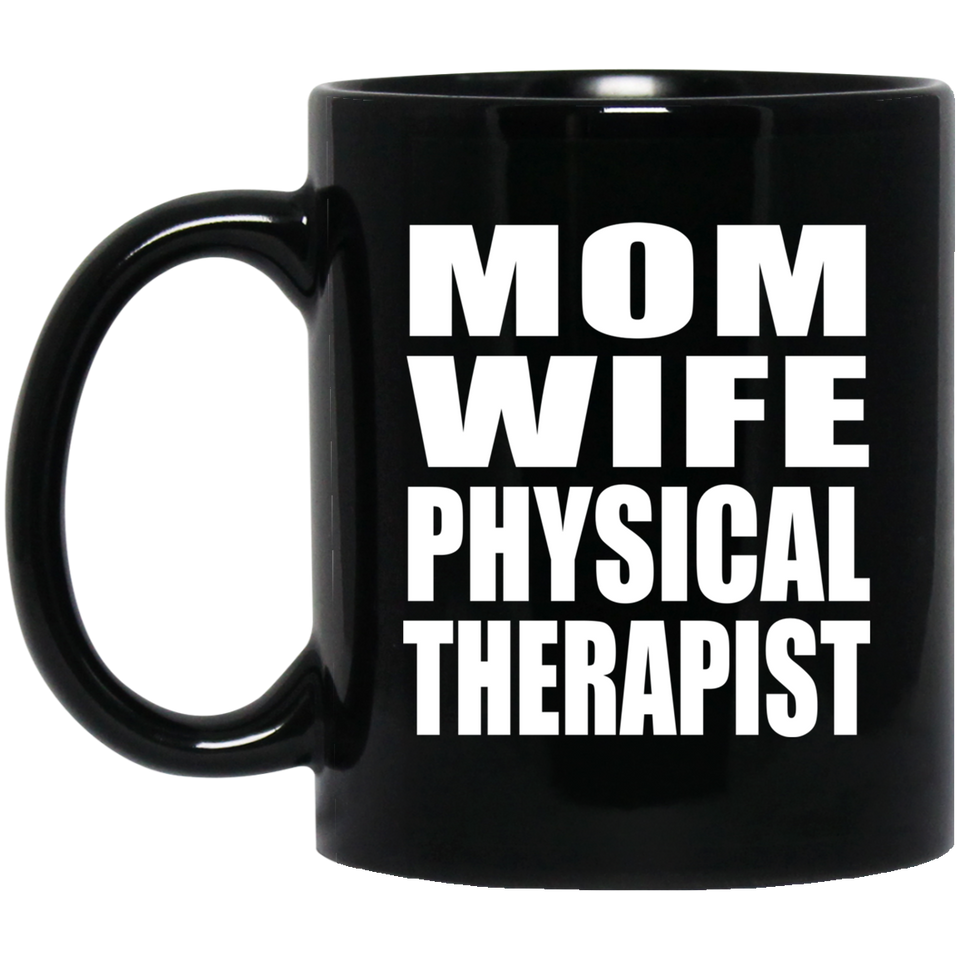 Mom Wife Physical Therapist - 11oz Coffee Mug Black