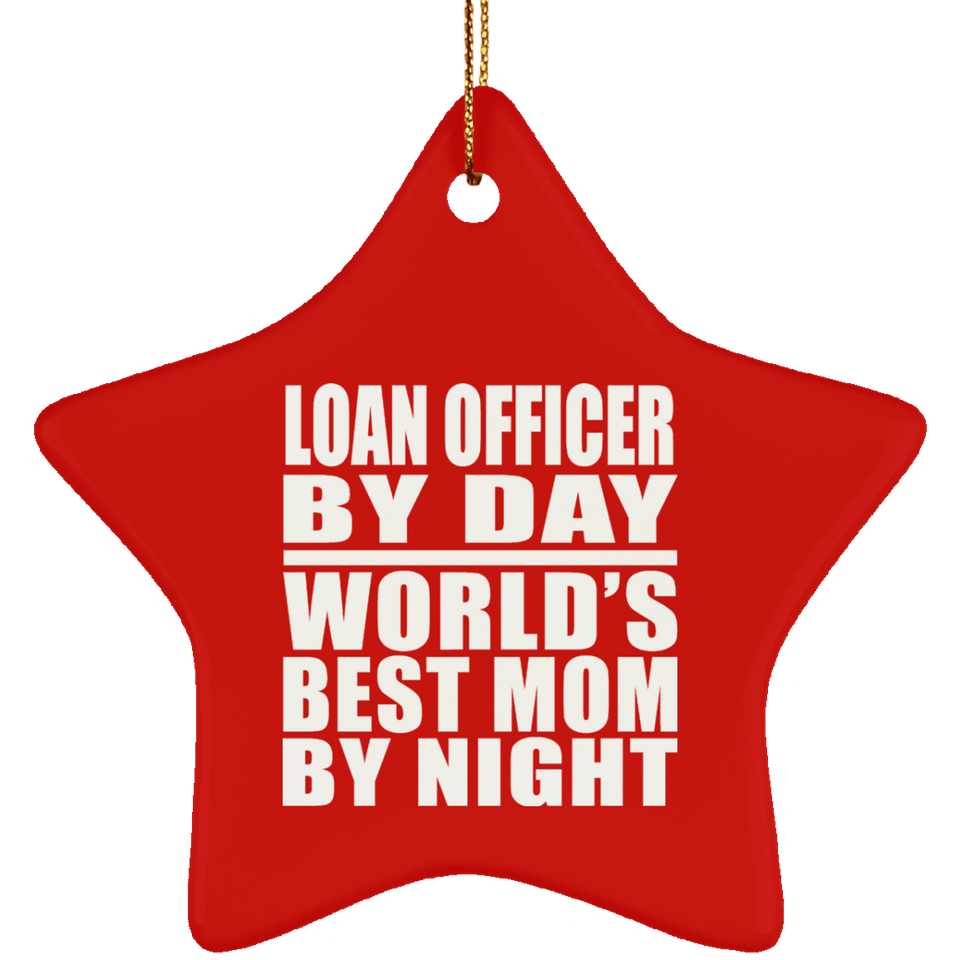 Loan Officer By Day World's Best Mom By Night - Star Ornament