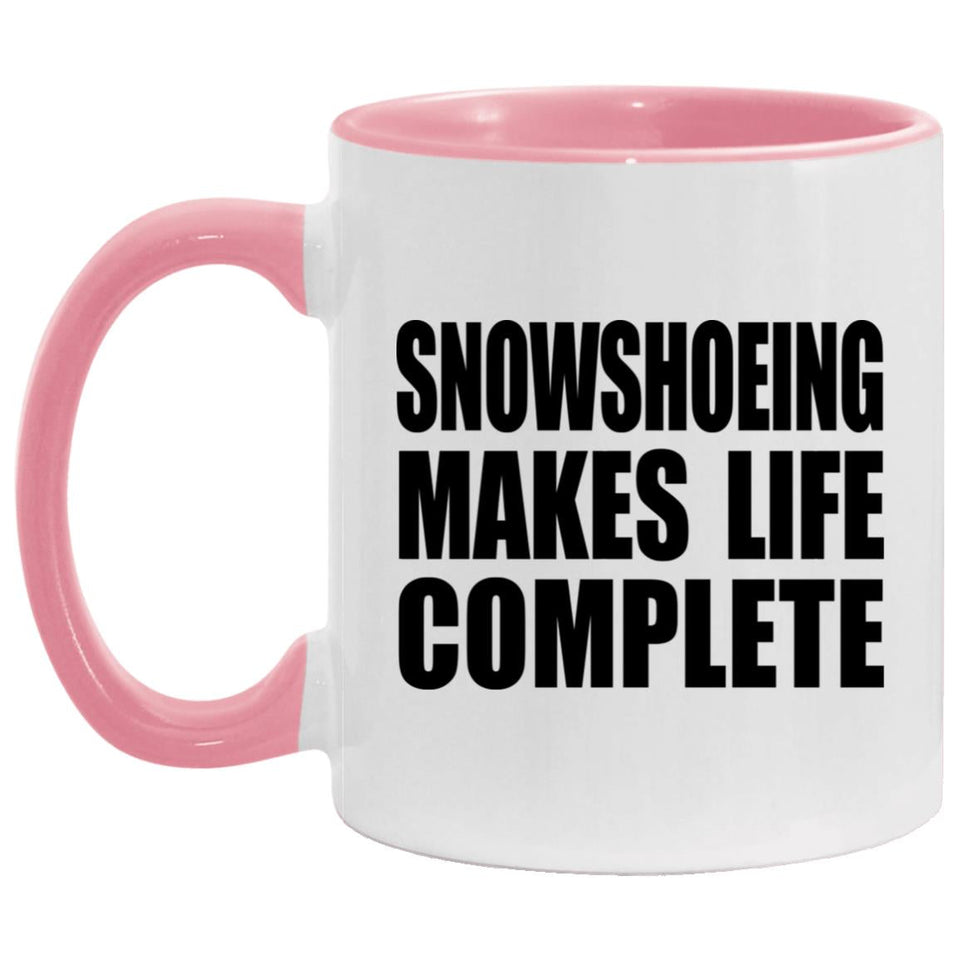 Snowshoeing Makes Life Complete - 11oz Accent Mug Pink