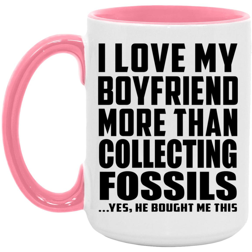 I Love My Boyfriend More Than Collecting Fossils - 15oz Accent Mug Pink