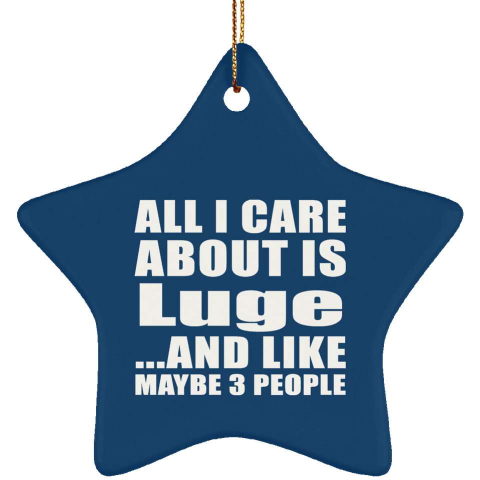 All I Care About Is Luge - Star Ornament