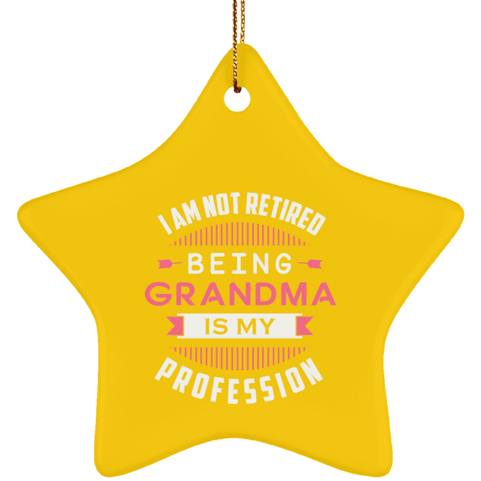 I Am Not Retired, Being Grandma Is My Profession - Star Ornament