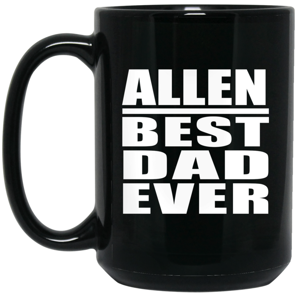 Allen Best Dad Ever - 15 Oz Coffee Mug Black