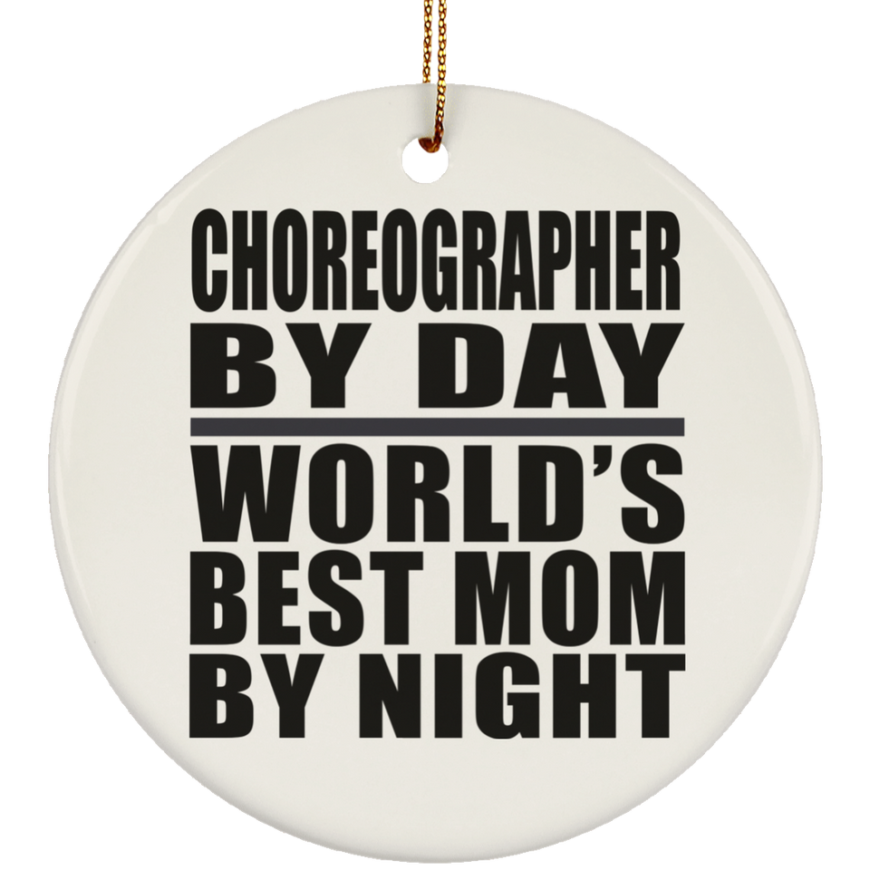 Choreographer By Day World's Best Mom By Night - Circle Ornament
