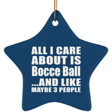 All I Care About Is Bocce Ball - Star Ornament