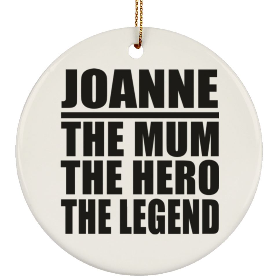 Joanne The Mum The Hero The Legend - Circle Ornament