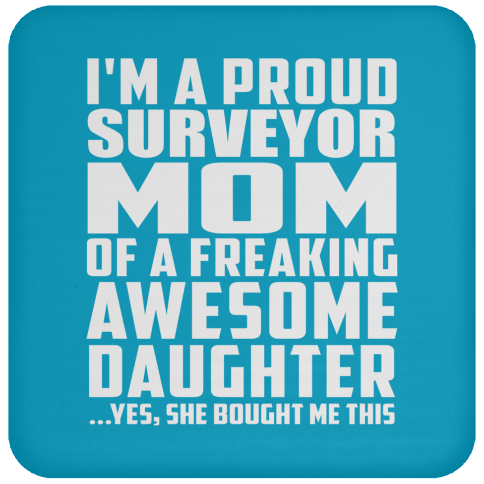 Proud Surveyor Mom Of Awesome Daughter - Drink Coaster