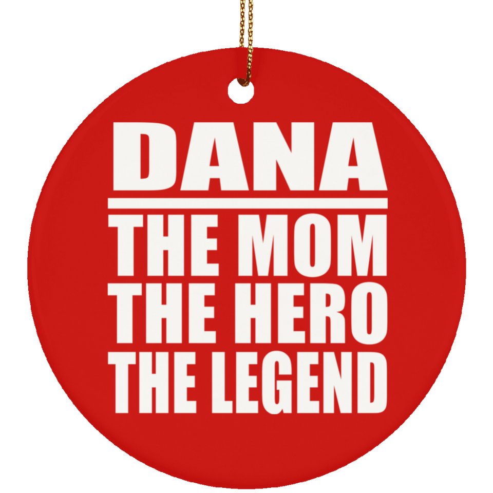 Dana The Mom The Hero The Legend - Circle Ornament